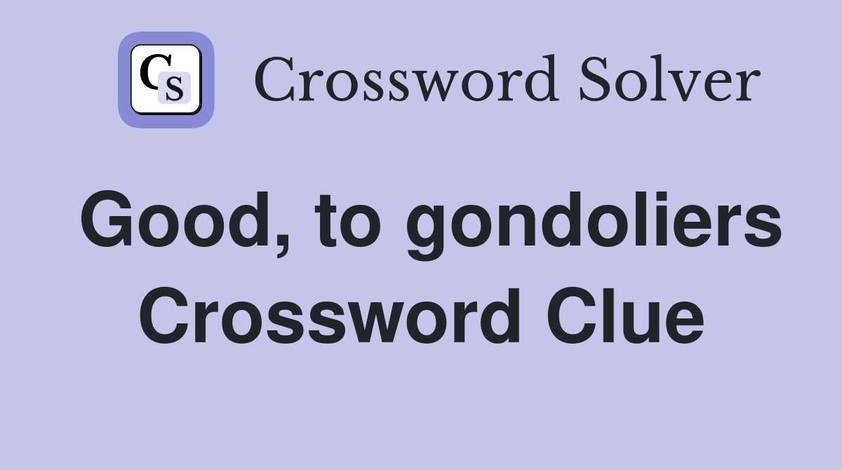 Good To Gondoliers Crossword Clue Answers Crossword Solver